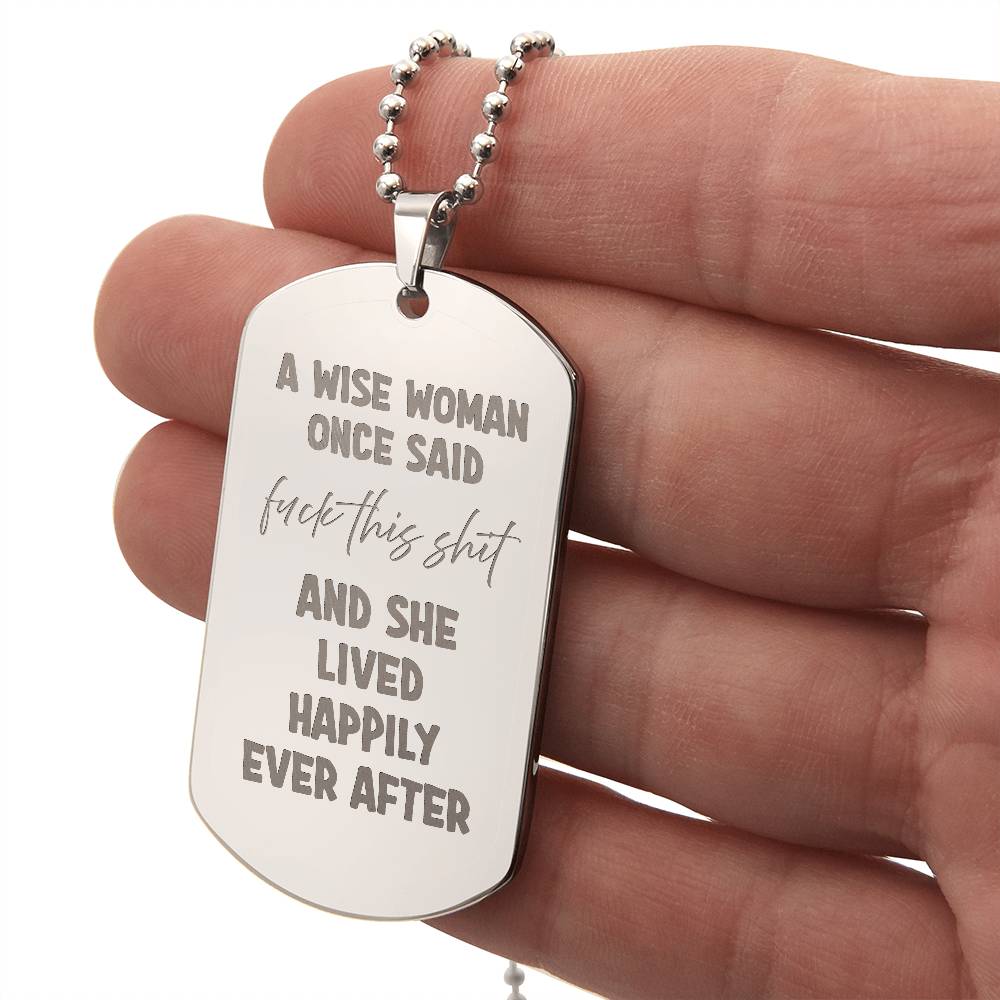 A wise woman once said Engraved Dog Tag Necklace