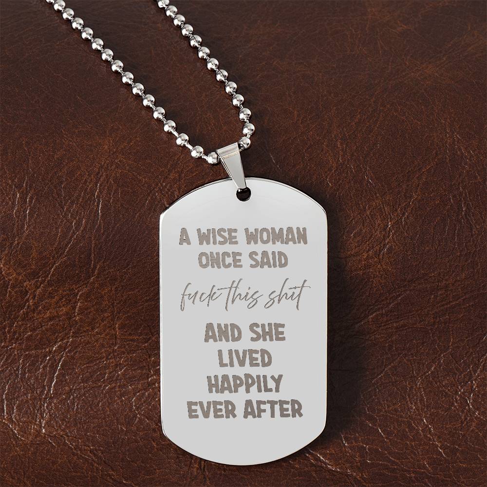 A wise woman once said Engraved Dog Tag Necklace