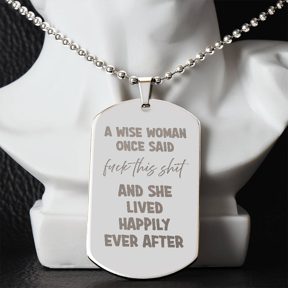 A wise woman once said Engraved Dog Tag Necklace