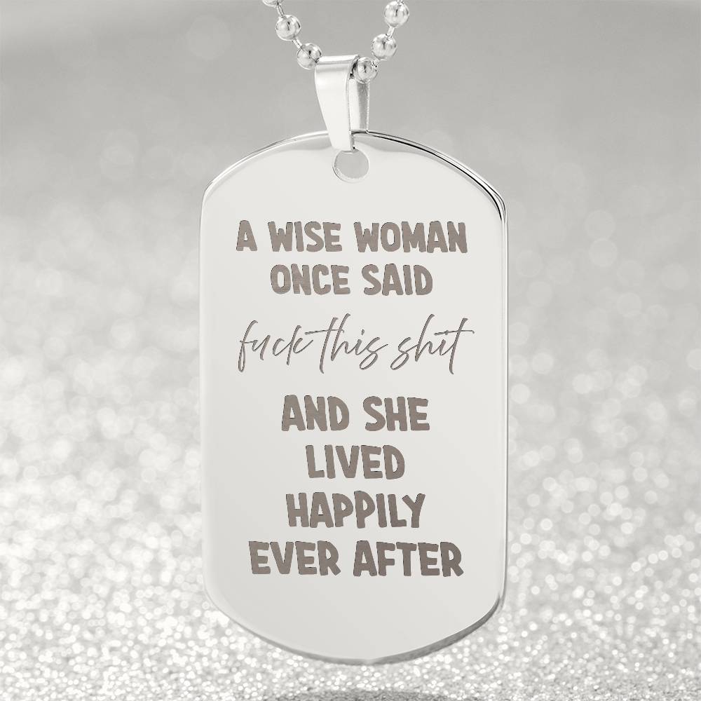 A wise woman once said Engraved Dog Tag Necklace