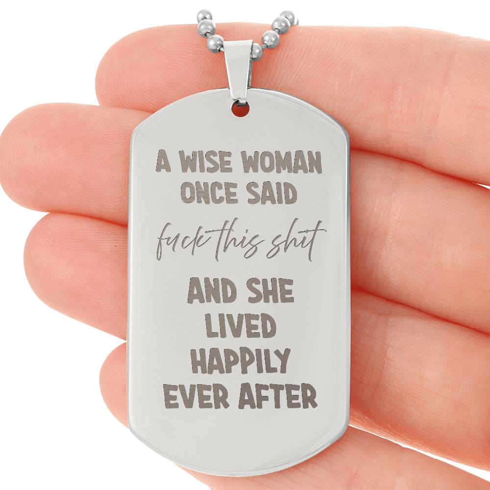 A wise woman once said Engraved Dog Tag Necklace