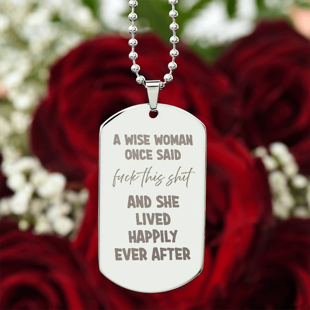 A wise woman once said Engraved Dog Tag Necklace