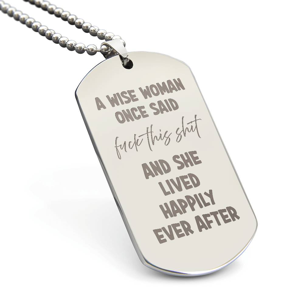 A wise woman once said Engraved Dog Tag Necklace