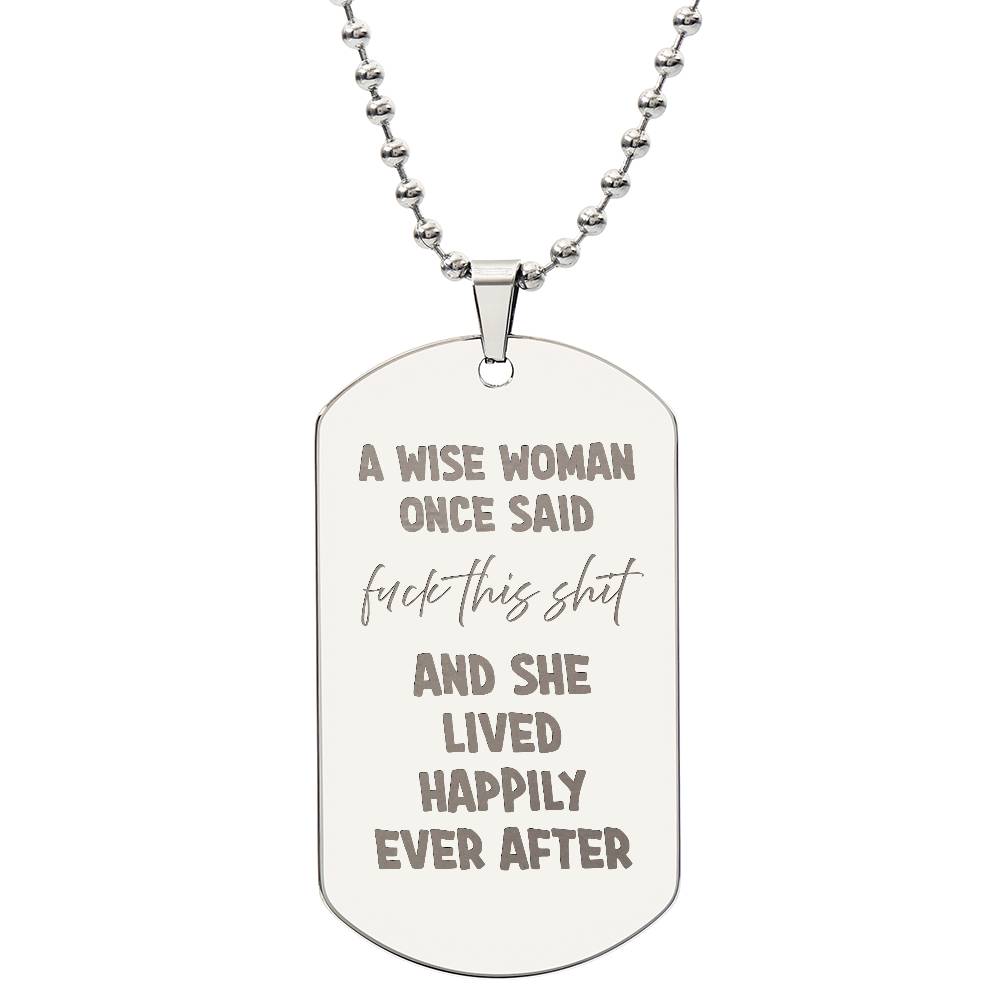 A wise woman once said Engraved Dog Tag Necklace