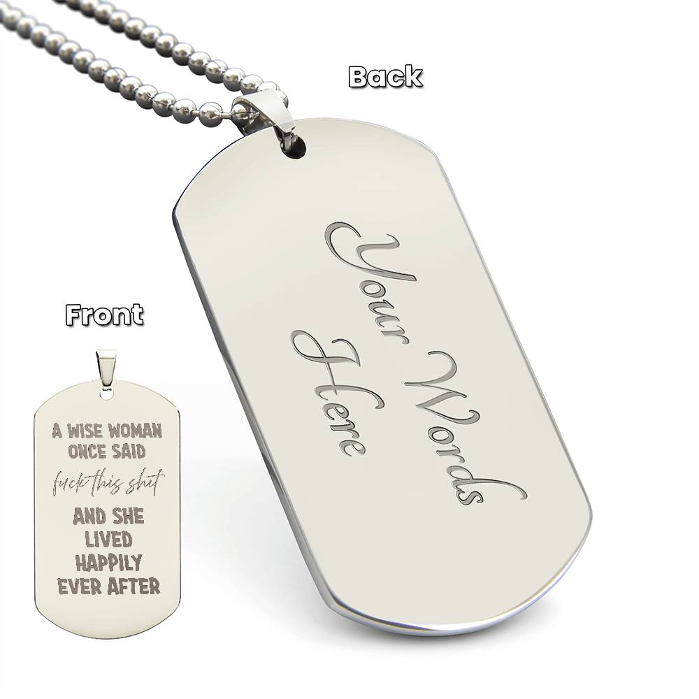 A wise woman once said Engraved Dog Tag Necklace