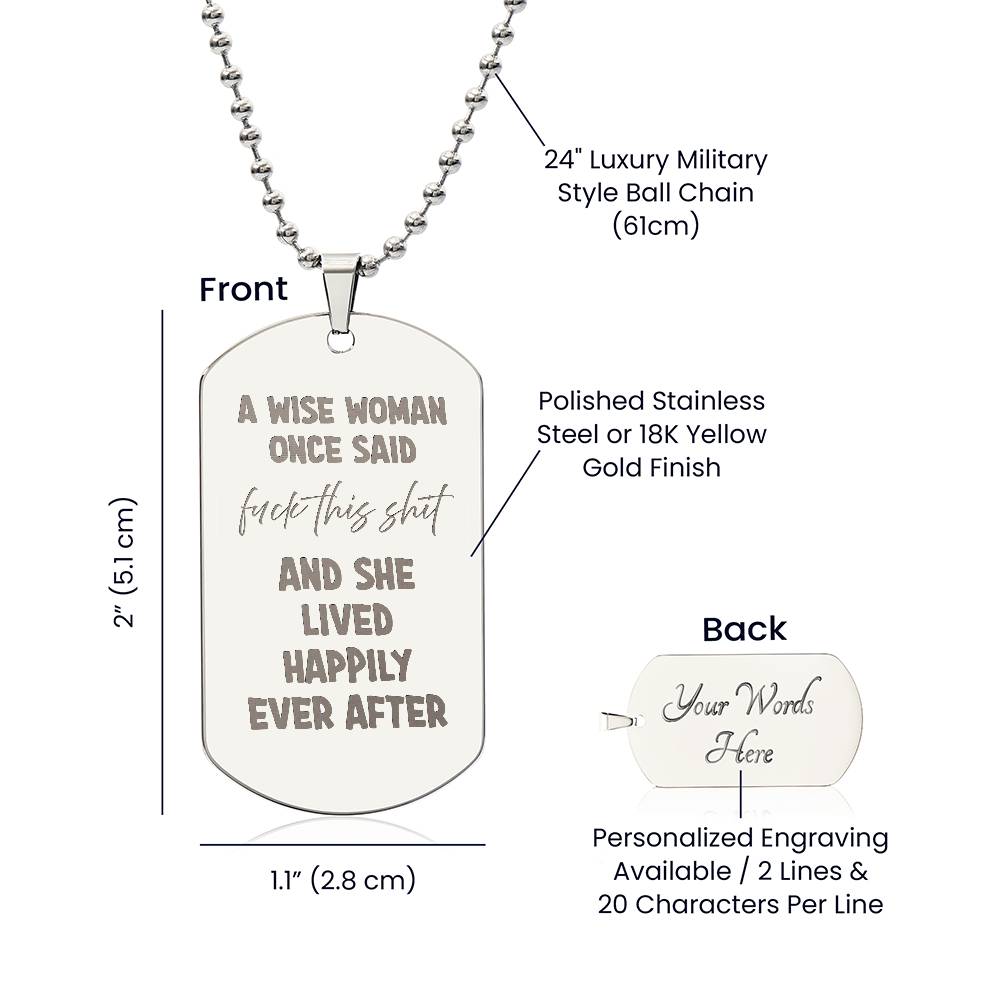 A wise woman once said Engraved Dog Tag Necklace