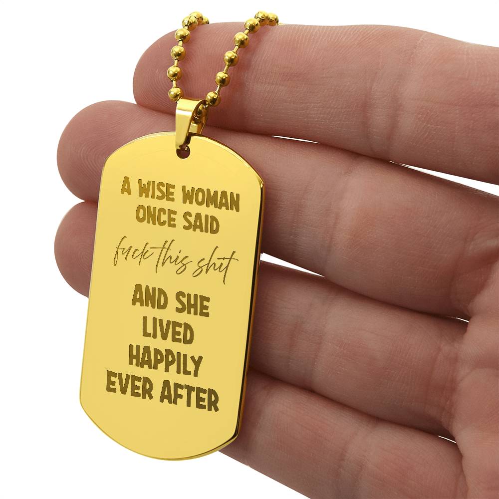 A wise woman once said Engraved Dog Tag Necklace