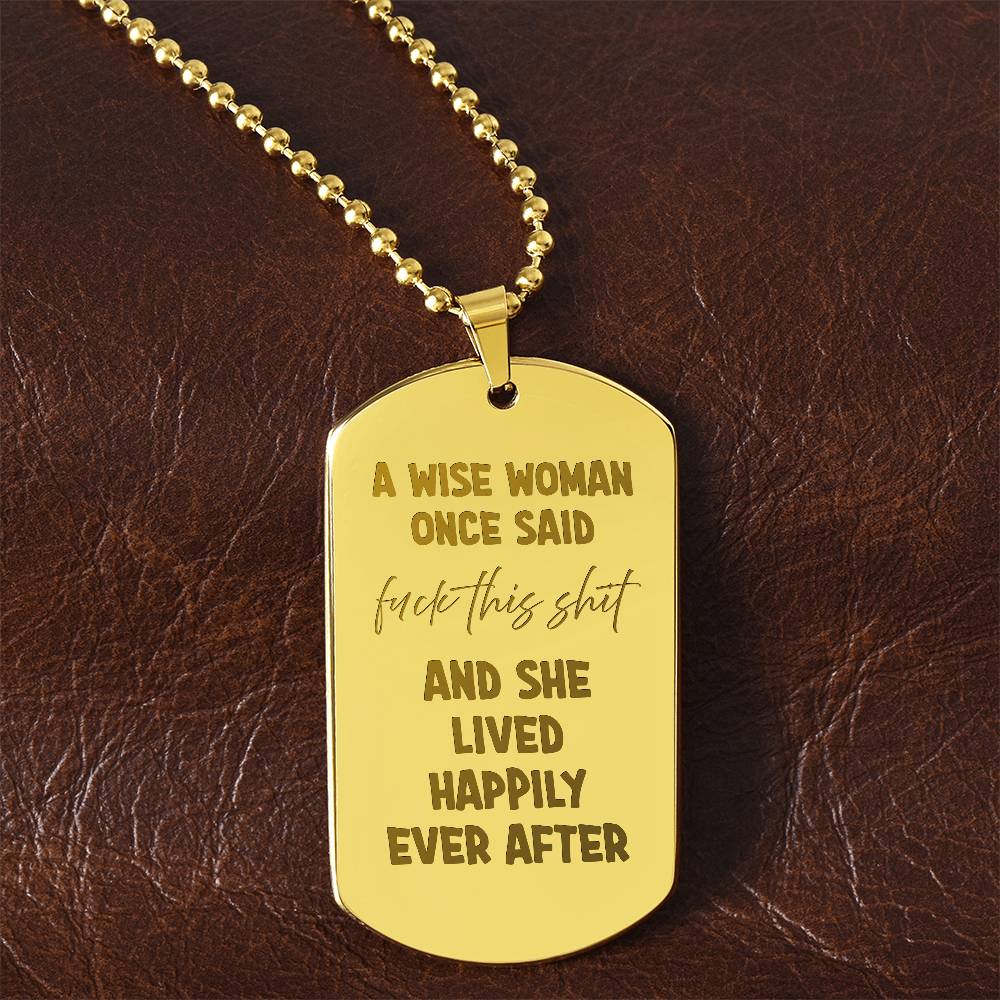 A wise woman once said Engraved Dog Tag Necklace