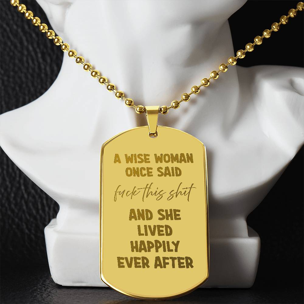 A wise woman once said Engraved Dog Tag Necklace