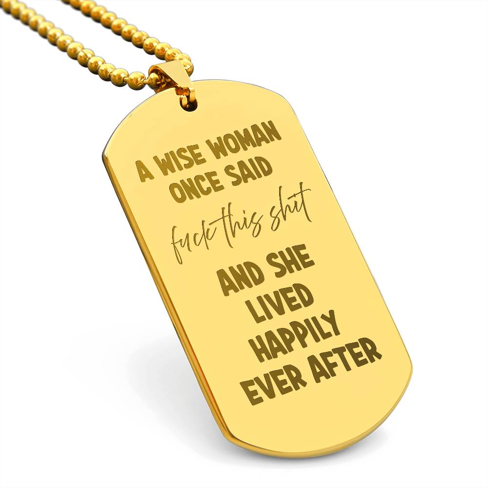 A wise woman once said Engraved Dog Tag Necklace