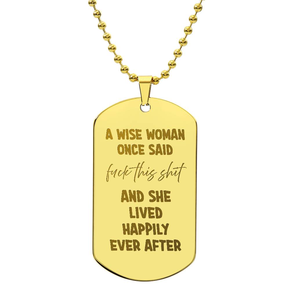 A wise woman once said Engraved Dog Tag Necklace