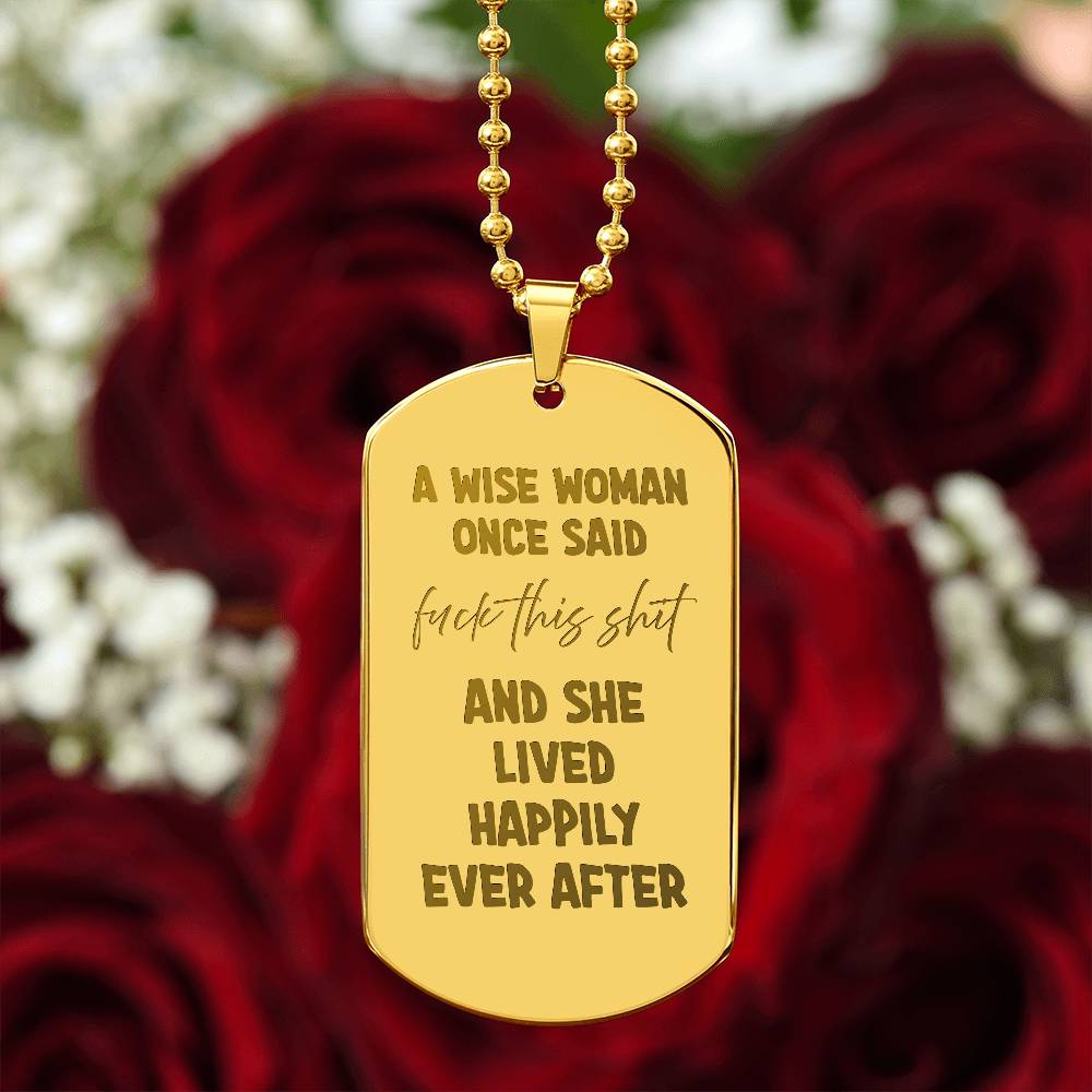 A wise woman once said Engraved Dog Tag Necklace