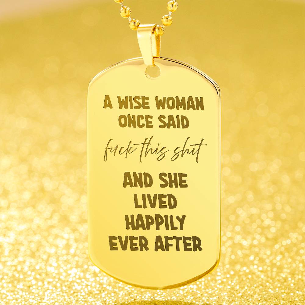 A wise woman once said Engraved Dog Tag Necklace