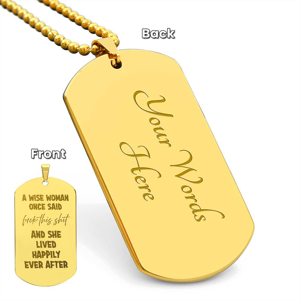 A wise woman once said Engraved Dog Tag Necklace