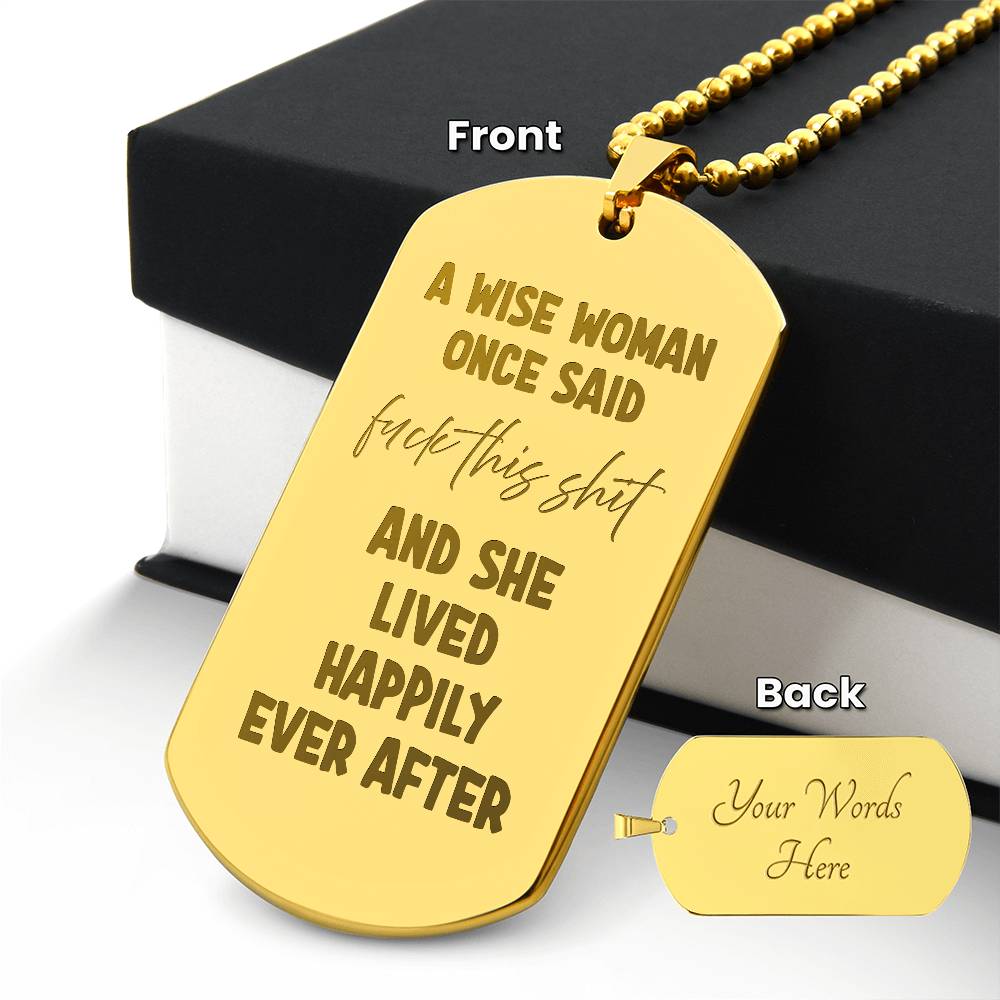 A wise woman once said Engraved Dog Tag Necklace